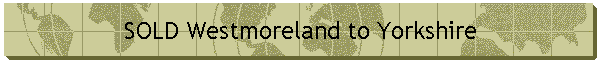 SOLD Westmoreland to Yorkshire